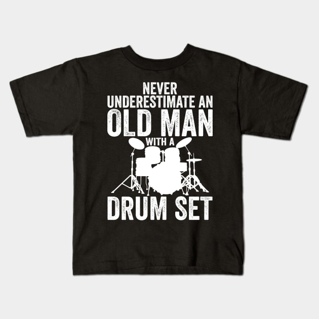 Never Underestimate An Old Man With A Drum Set Funny Drummer Kids T-Shirt by DragonTees